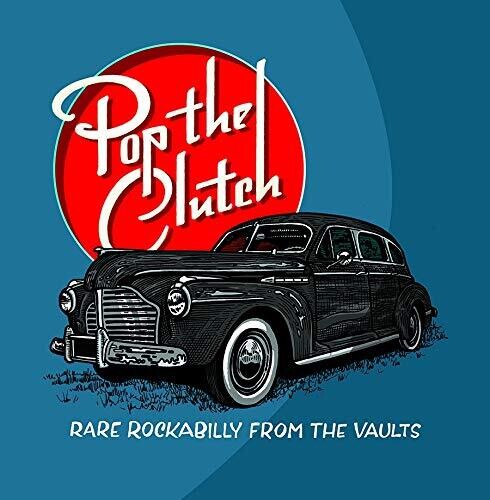 Pop The Clutch: Obscure Rockabilly From The Vaults